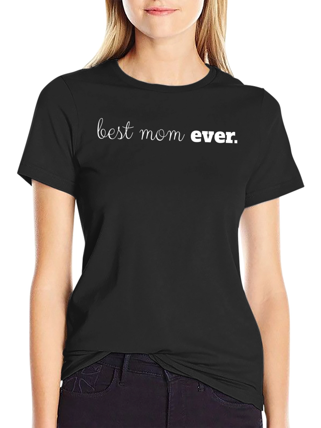 Best Mom Ever T-Shirt - Perfect Mothers Day Gift