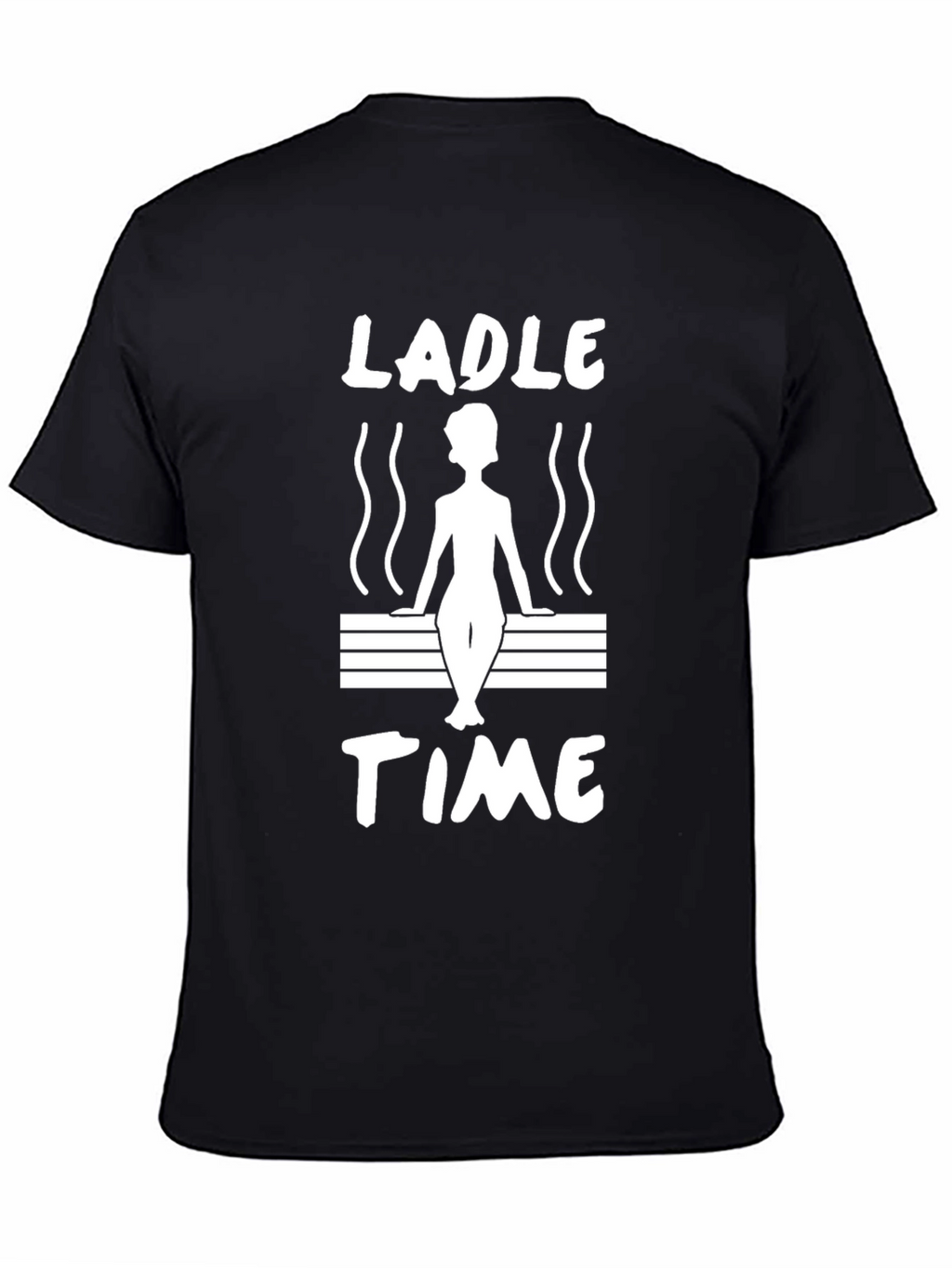 Ladle Time Sauna T-Shirt - Relax and Unwind