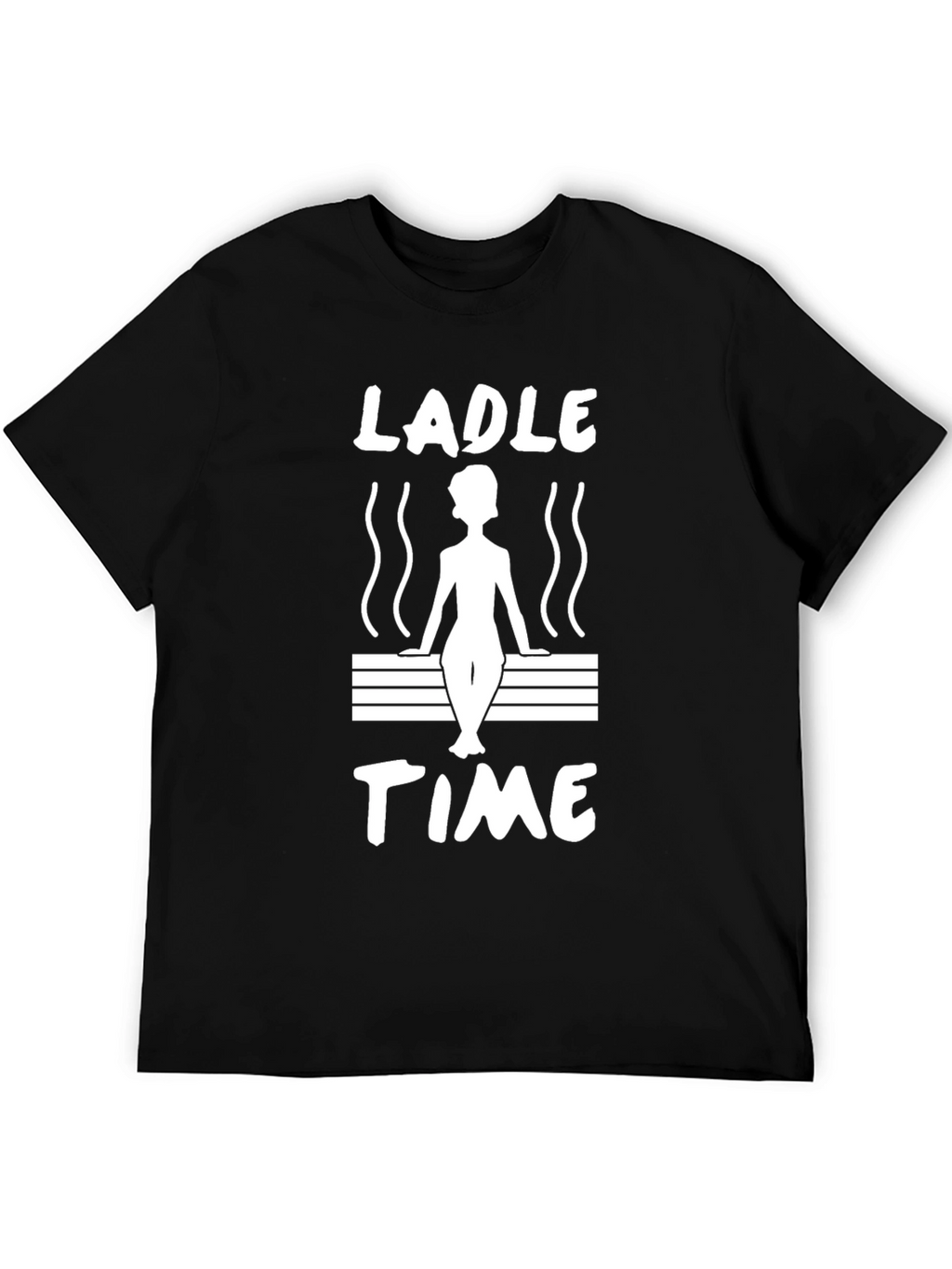 Ladle Time Sauna T-Shirt - Relax and Unwind