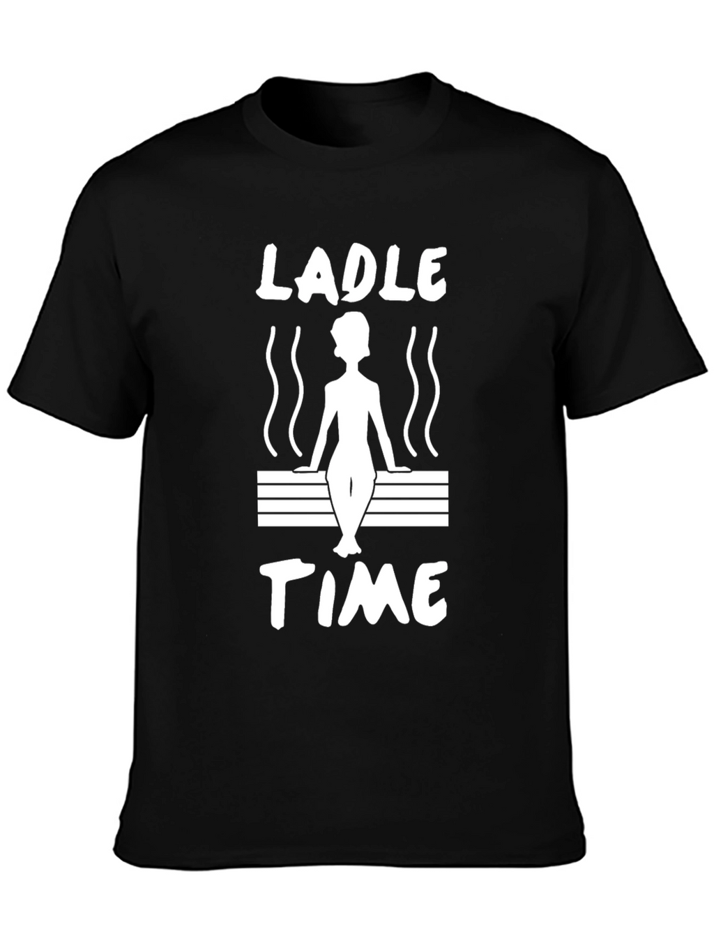 Ladle Time Sauna T-Shirt - Relax and Unwind