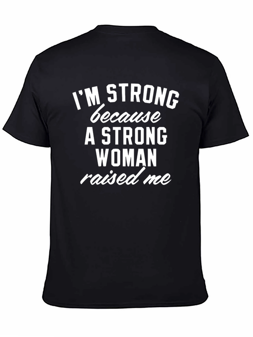 Im Strong Because a Woman Raised Me T-Shirt