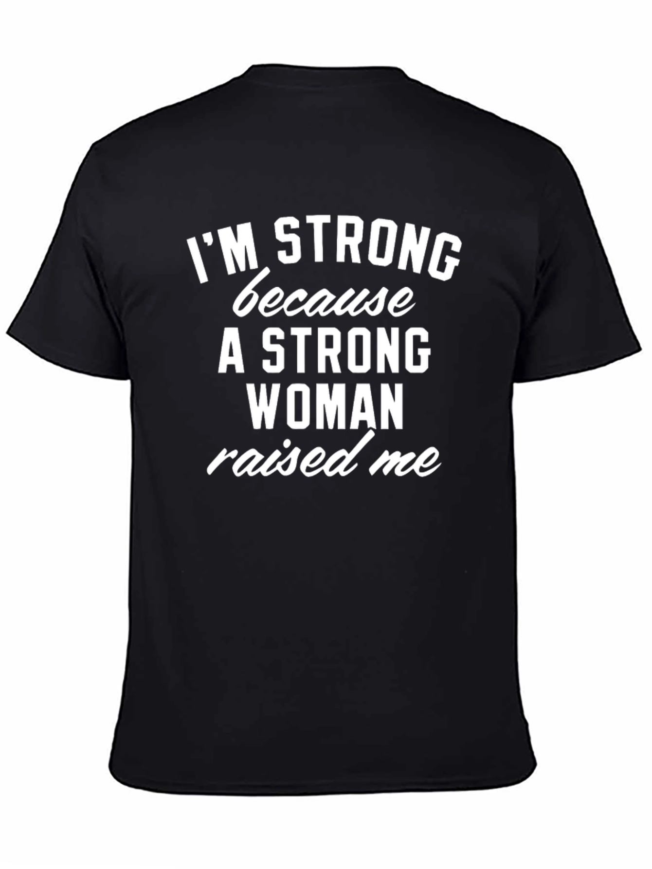 Im Strong Because a Woman Raised Me T-Shirt