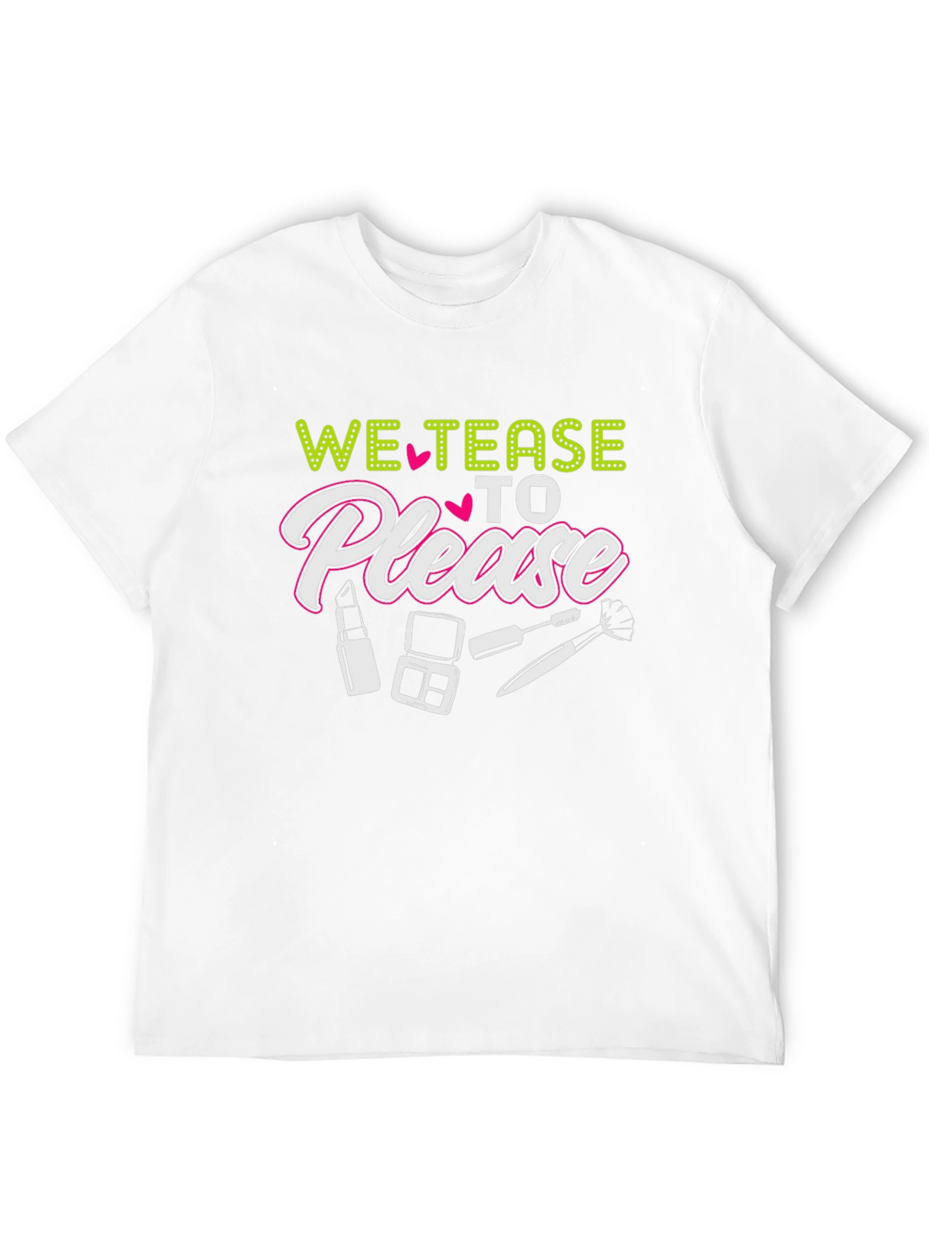 We Tease to Please T-Shirt - Makeup Lover Tee