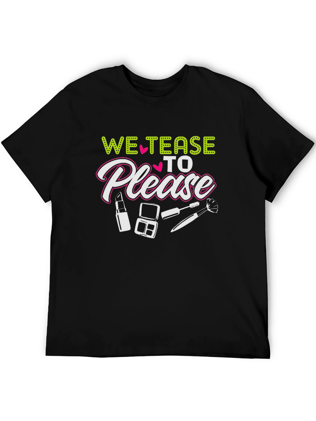 We Tease to Please T-Shirt - Makeup Lover Tee