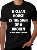 Funny Slogan T-Shirt - Clean House Broken Computer