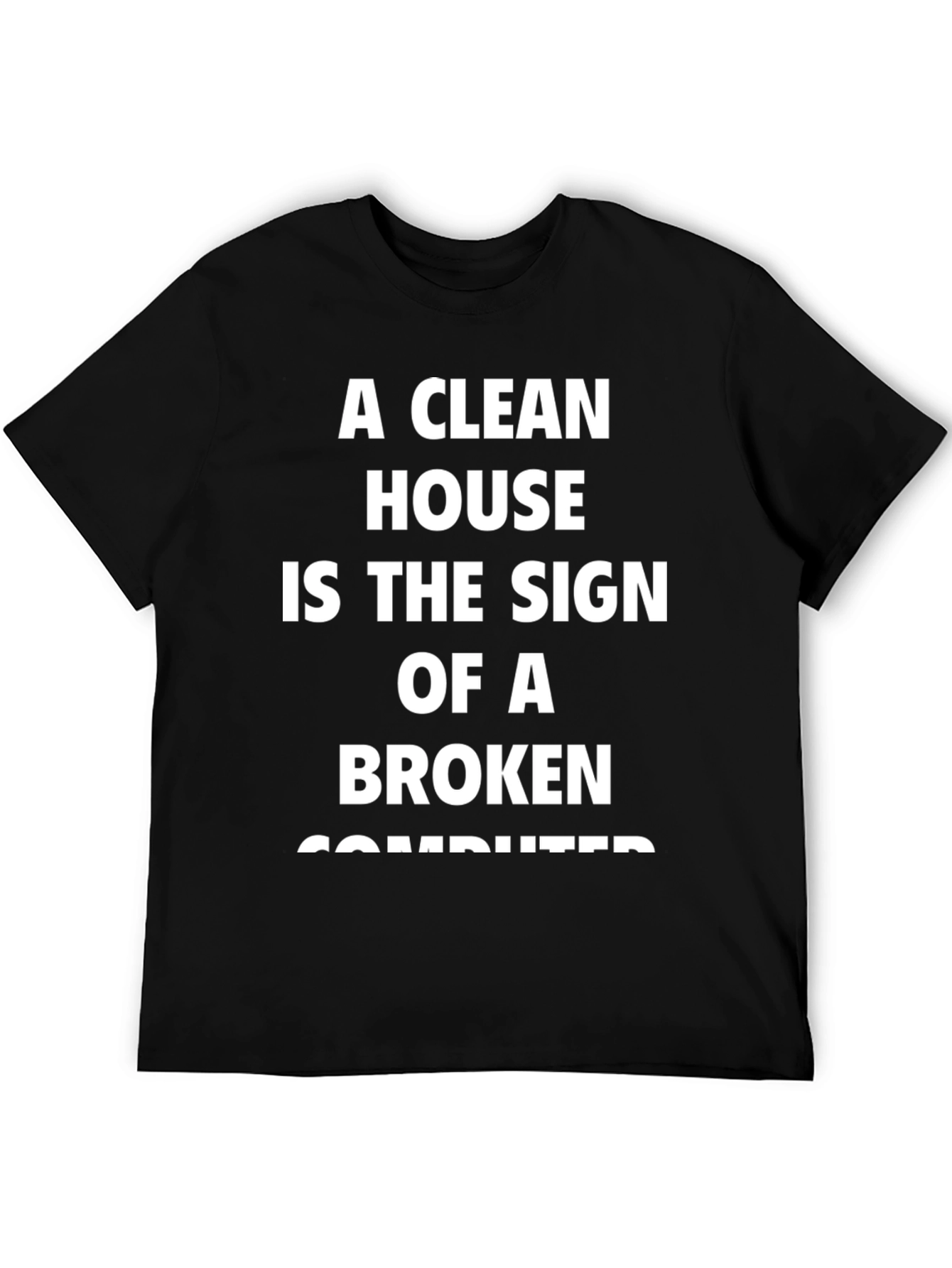 Funny Slogan T-Shirt - Clean House Broken Computer