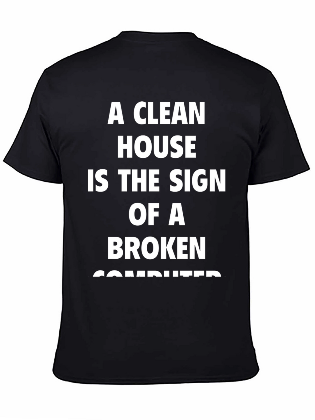 Funny Slogan T-Shirt - Clean House Broken Computer