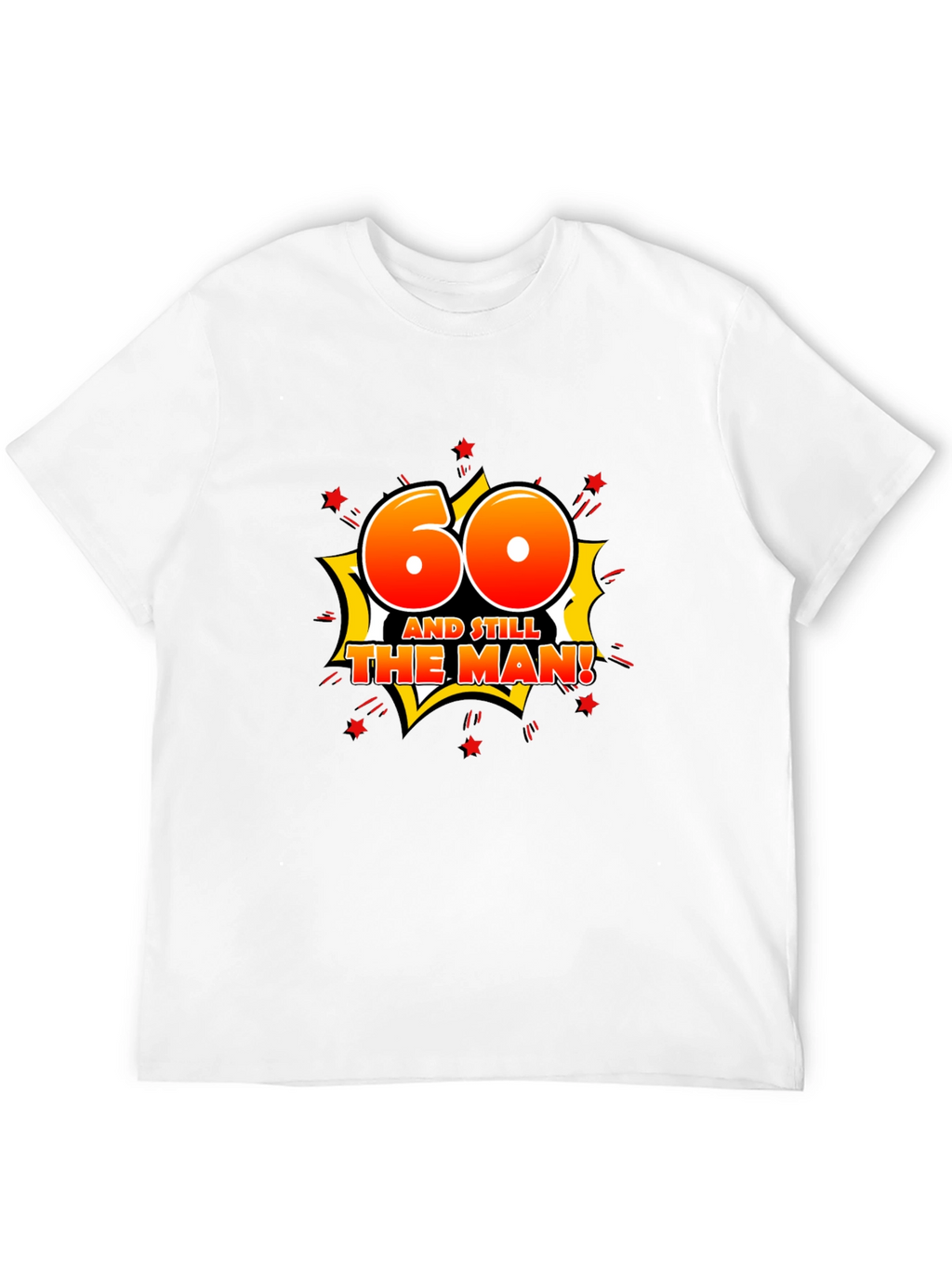 60th Birthday T-Shirt: And Still The Man!