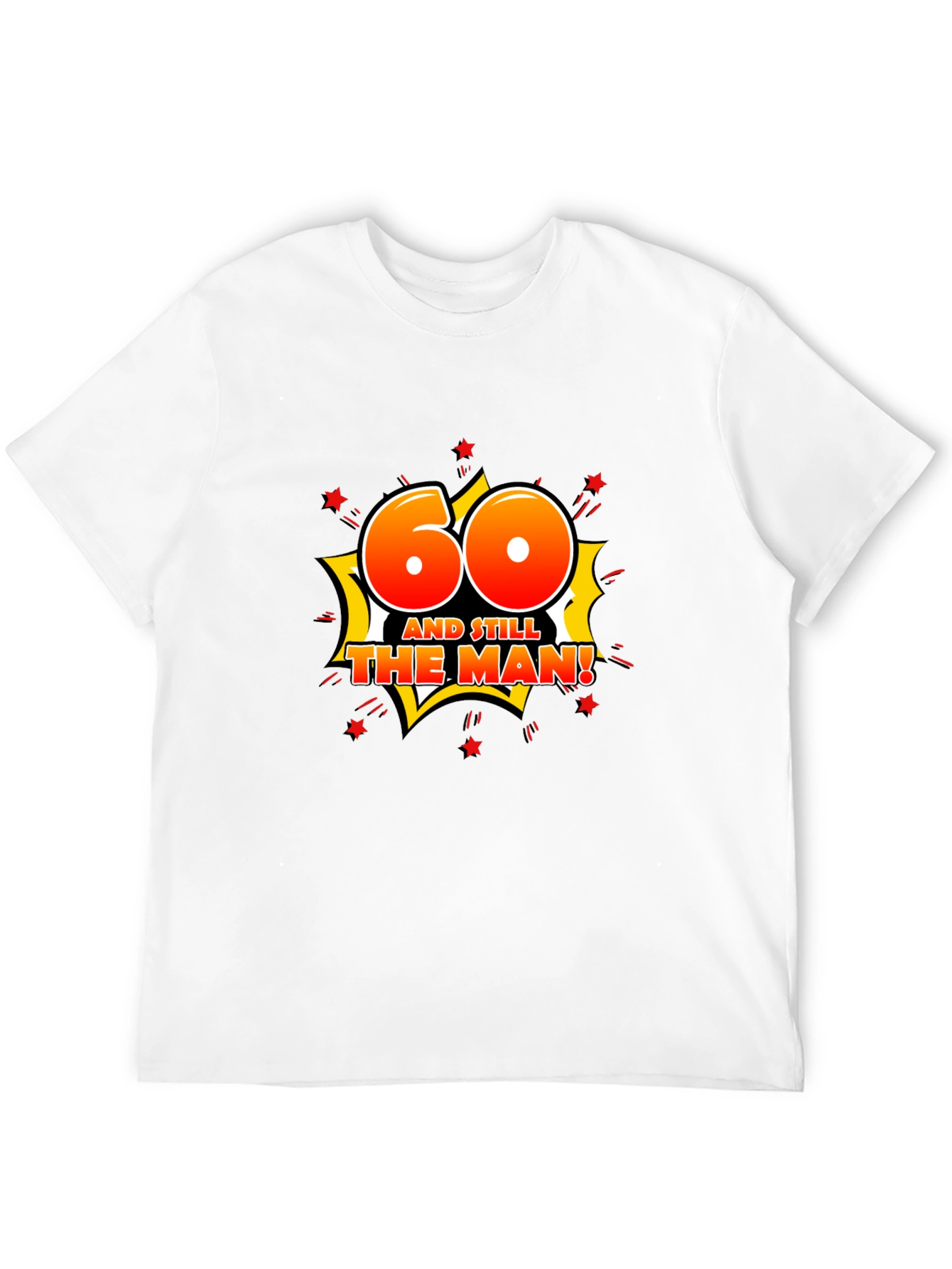 60th Birthday T-Shirt: And Still The Man!