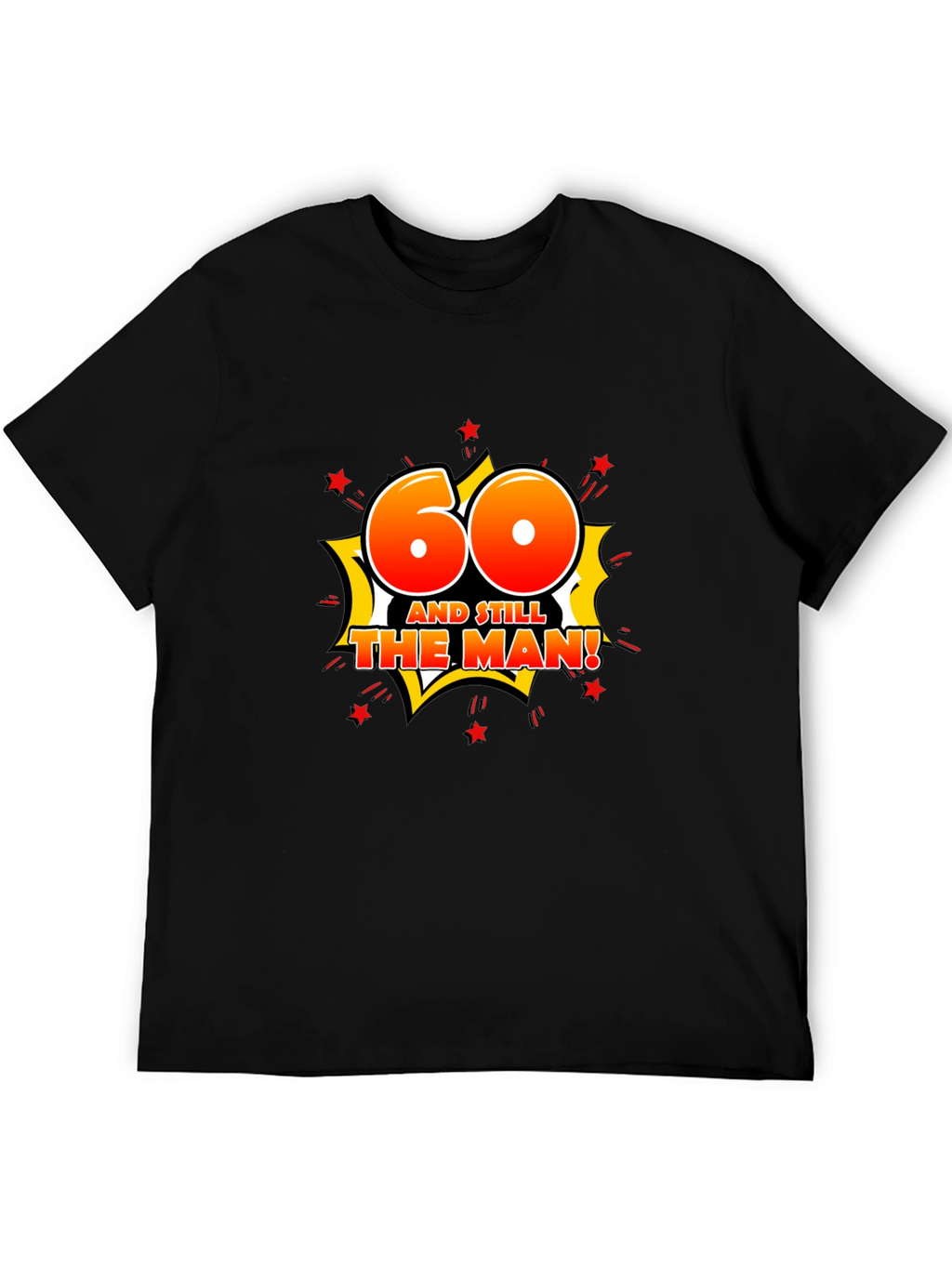 60th Birthday T-Shirt: And Still The Man!