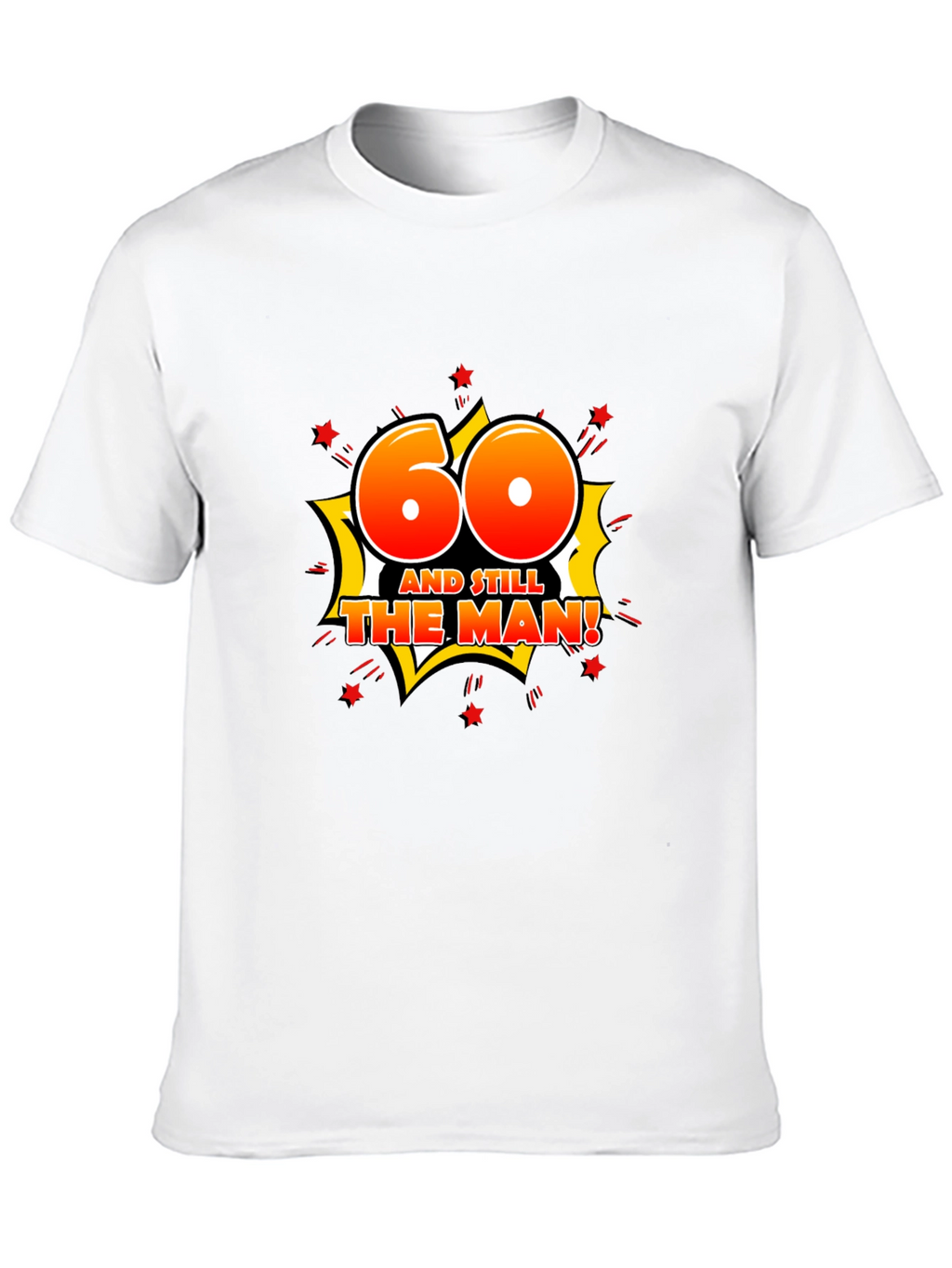 60th Birthday T-Shirt: And Still The Man!