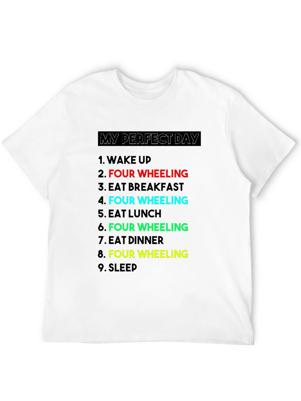 My Perfect Day: Four Wheeling T-Shirt