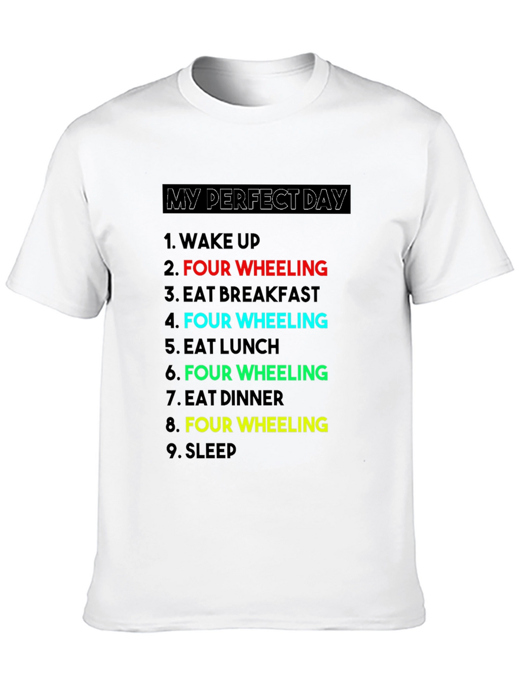 My Perfect Day: Four Wheeling T-Shirt