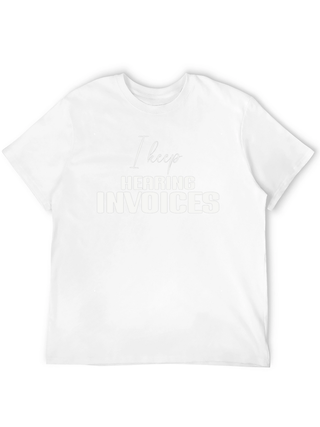 I Keep Hearing Invoices Black T-Shirt