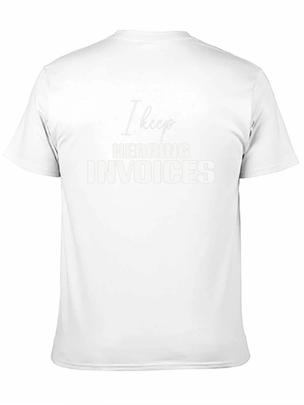 I Keep Hearing Invoices Black T-Shirt