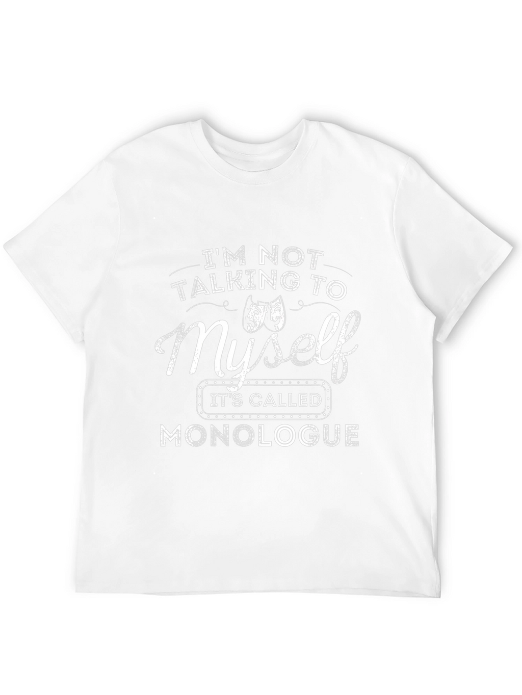 Monologue T-Shirt: Funny Theater Actor Gift