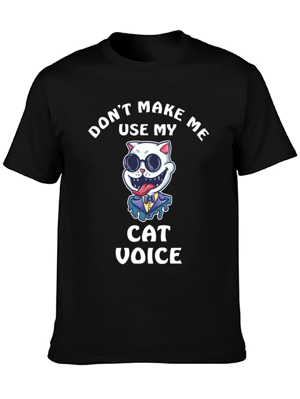 Dont Make Me Use My Cat Voice Black T-Shirt