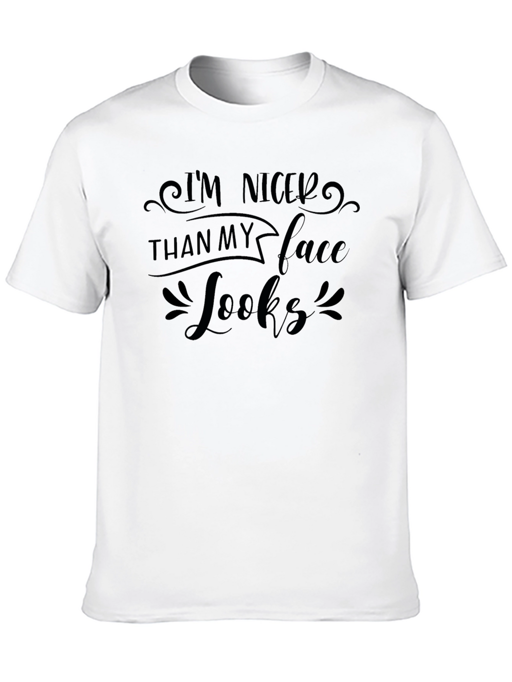 Im Nicer Than My Face Looks Black T-Shirt