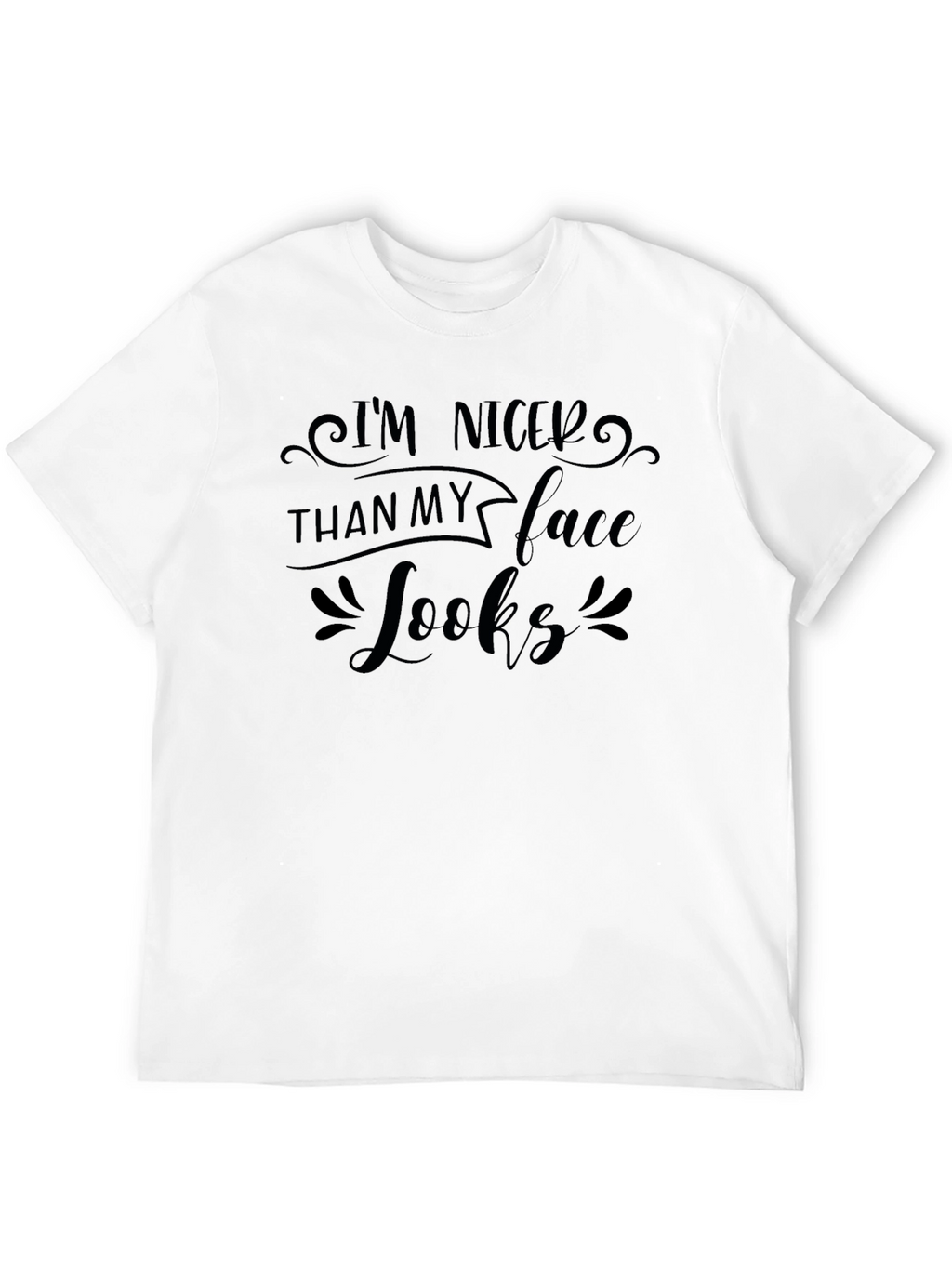 Im Nicer Than My Face Looks Black T-Shirt