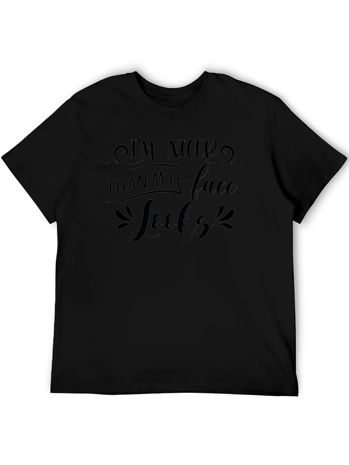Im Nicer Than My Face Looks Black T-Shirt