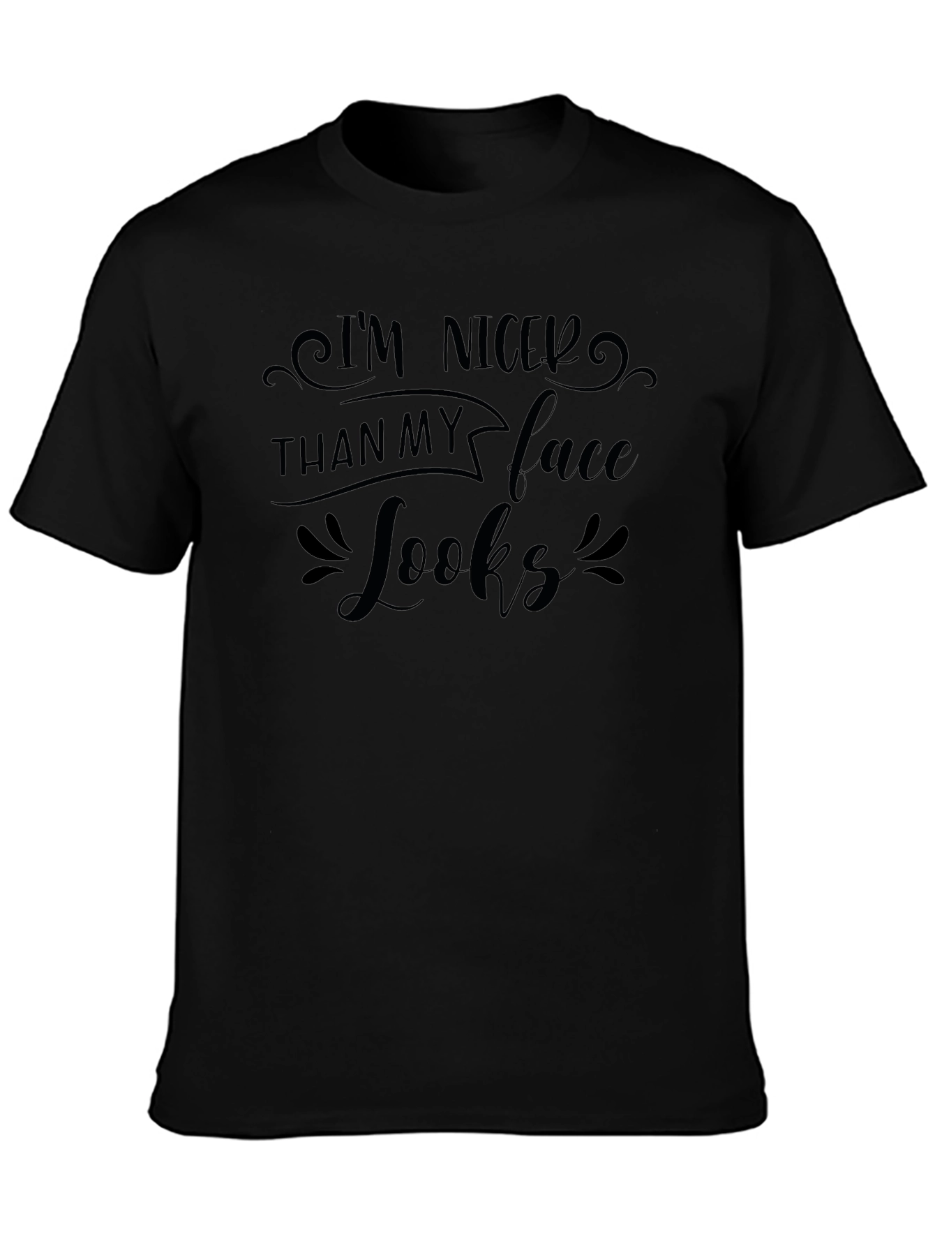 Im Nicer Than My Face Looks Black T-Shirt