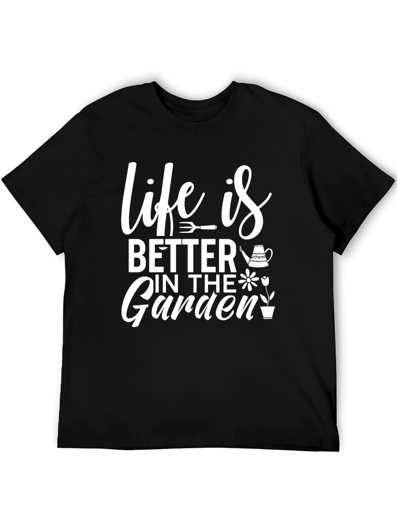 Life is Better in the Garden T-Shirt