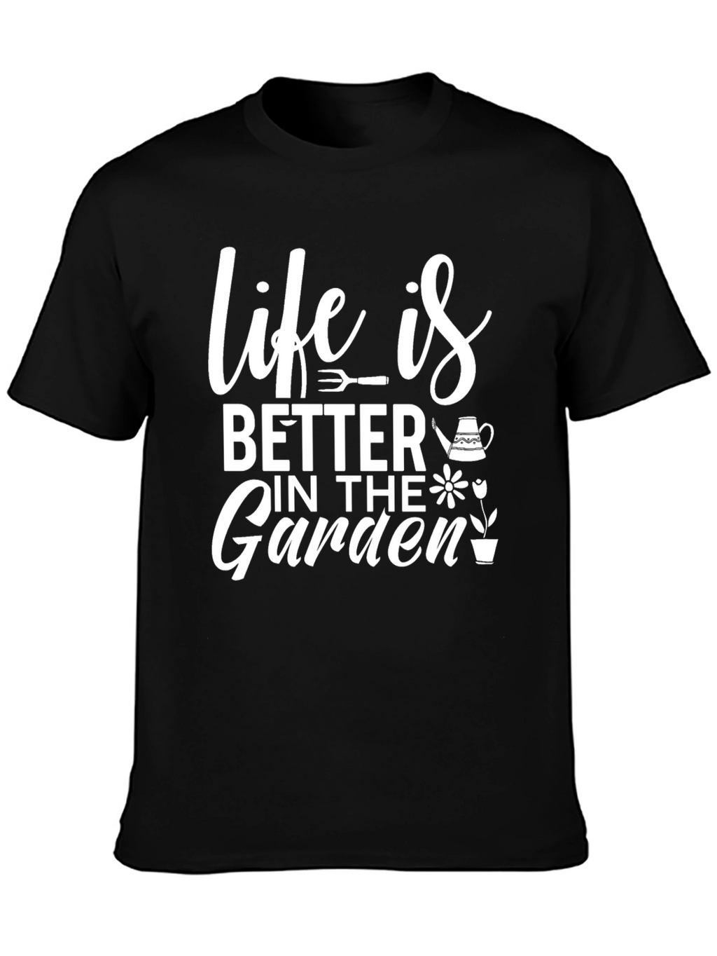 Life is Better in the Garden T-Shirt