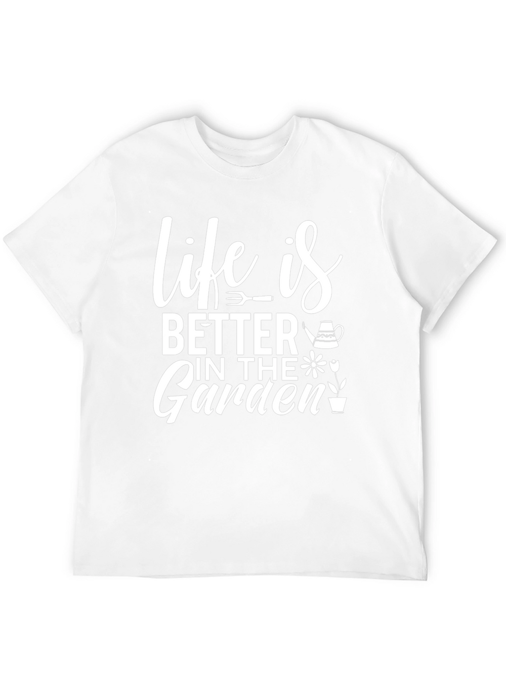 Life is Better in the Garden T-Shirt