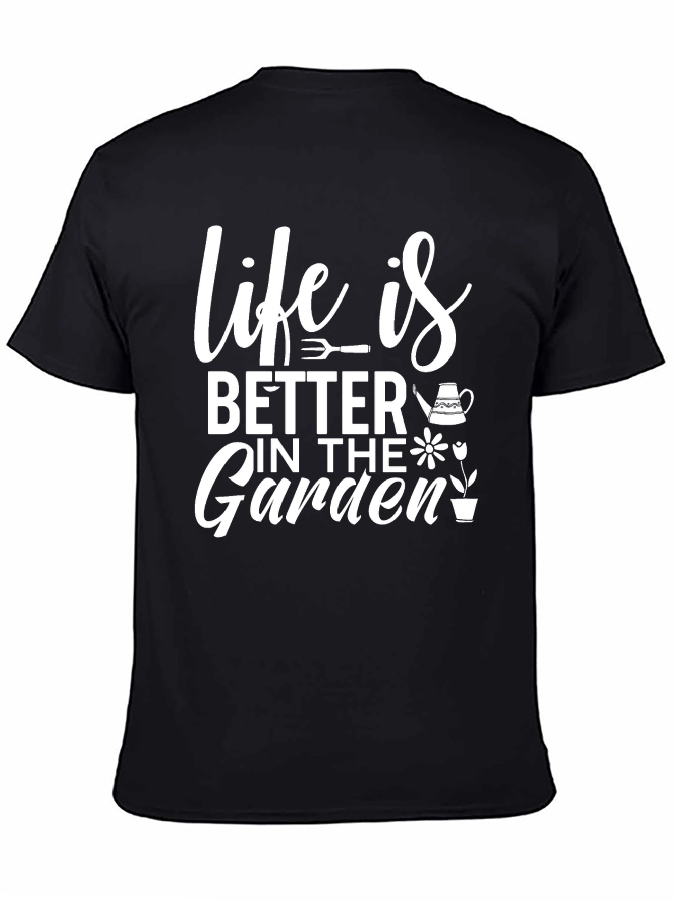 Life is Better in the Garden T-Shirt