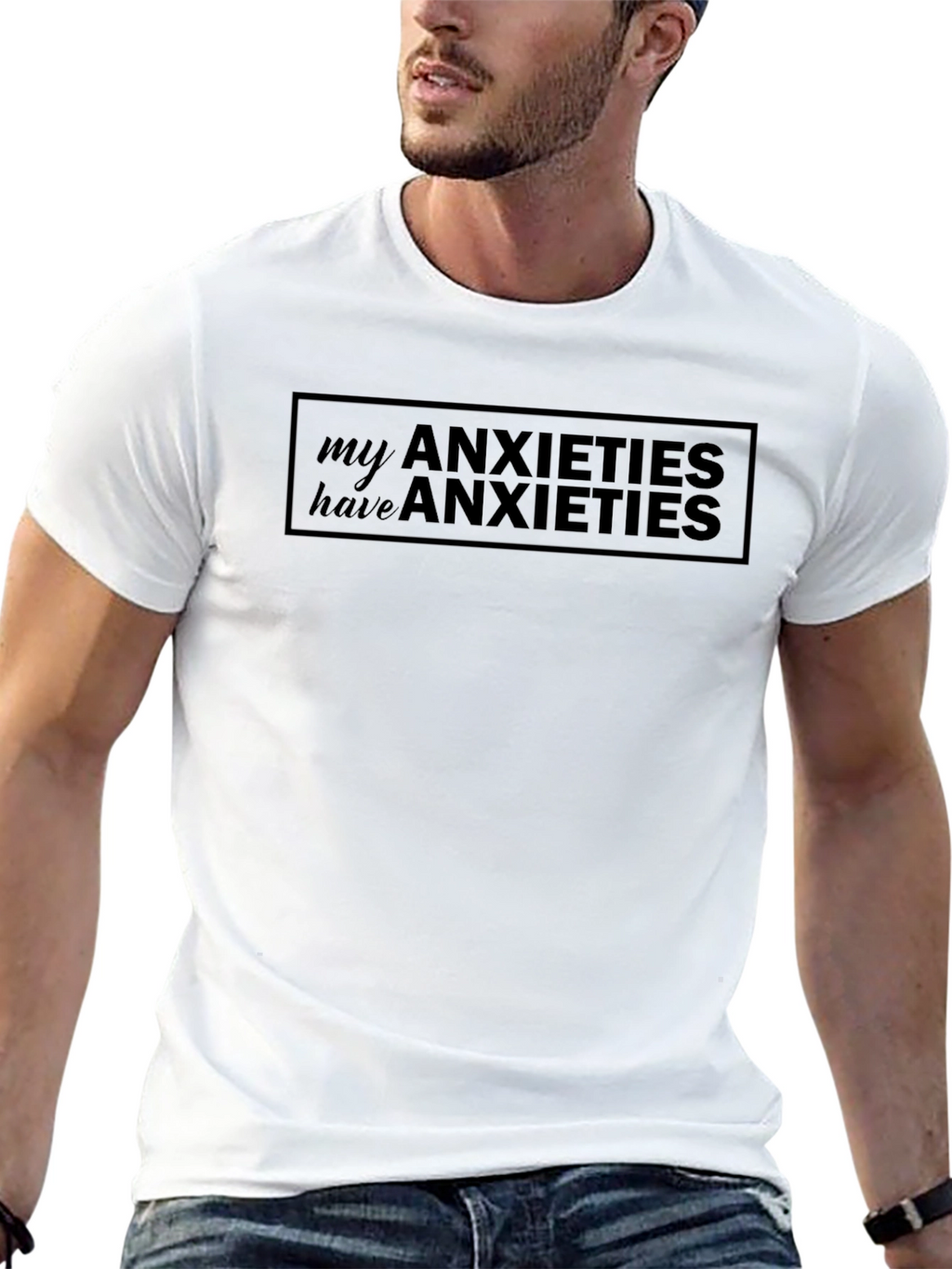 Anxieties T-Shirt: My Anxieties Have Anxieties