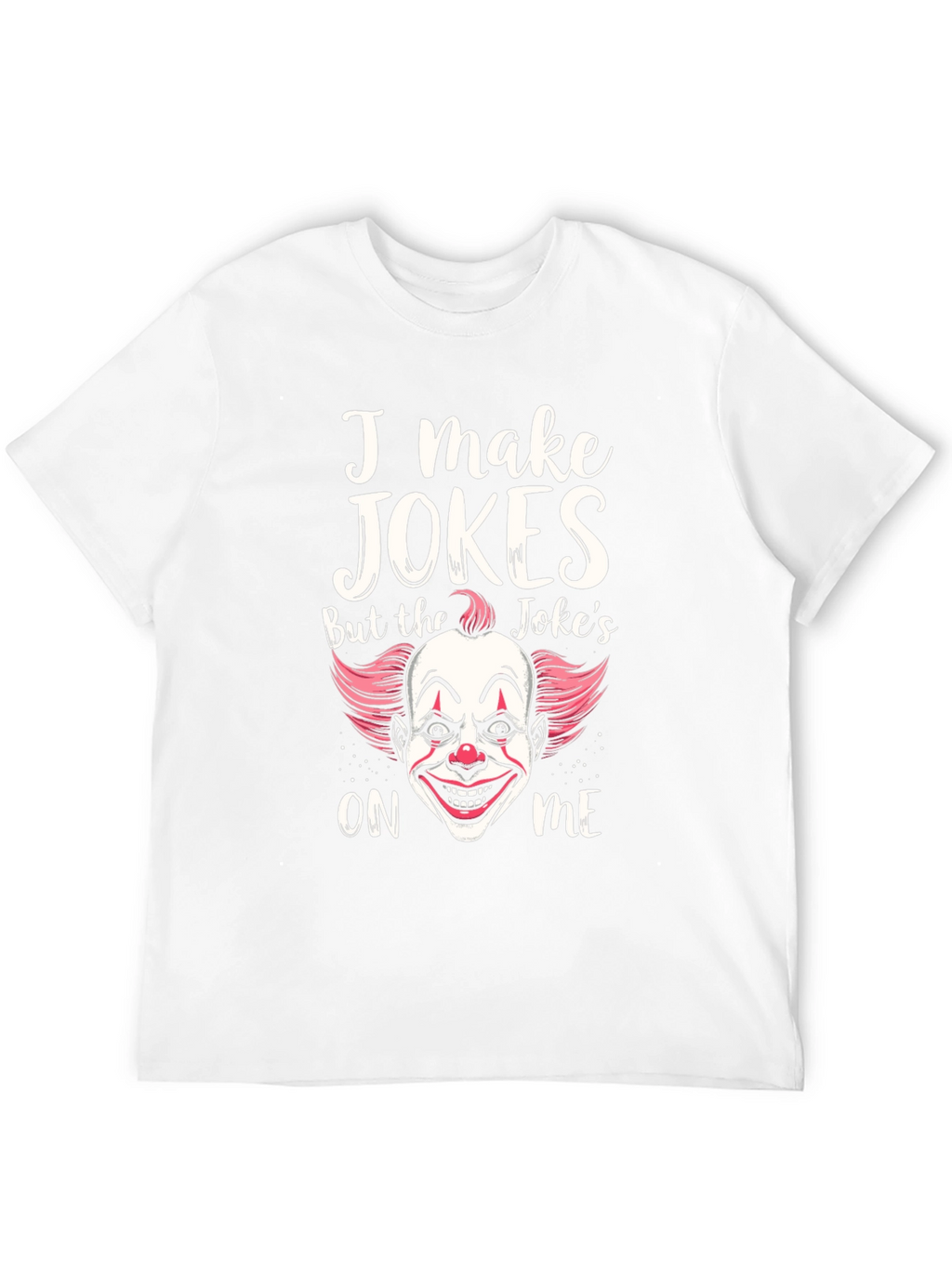 I Make Jokes Clown Graphic T-Shirt