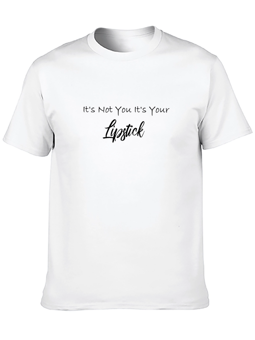 Its Not You Its Your Lipstick Graphic Tee