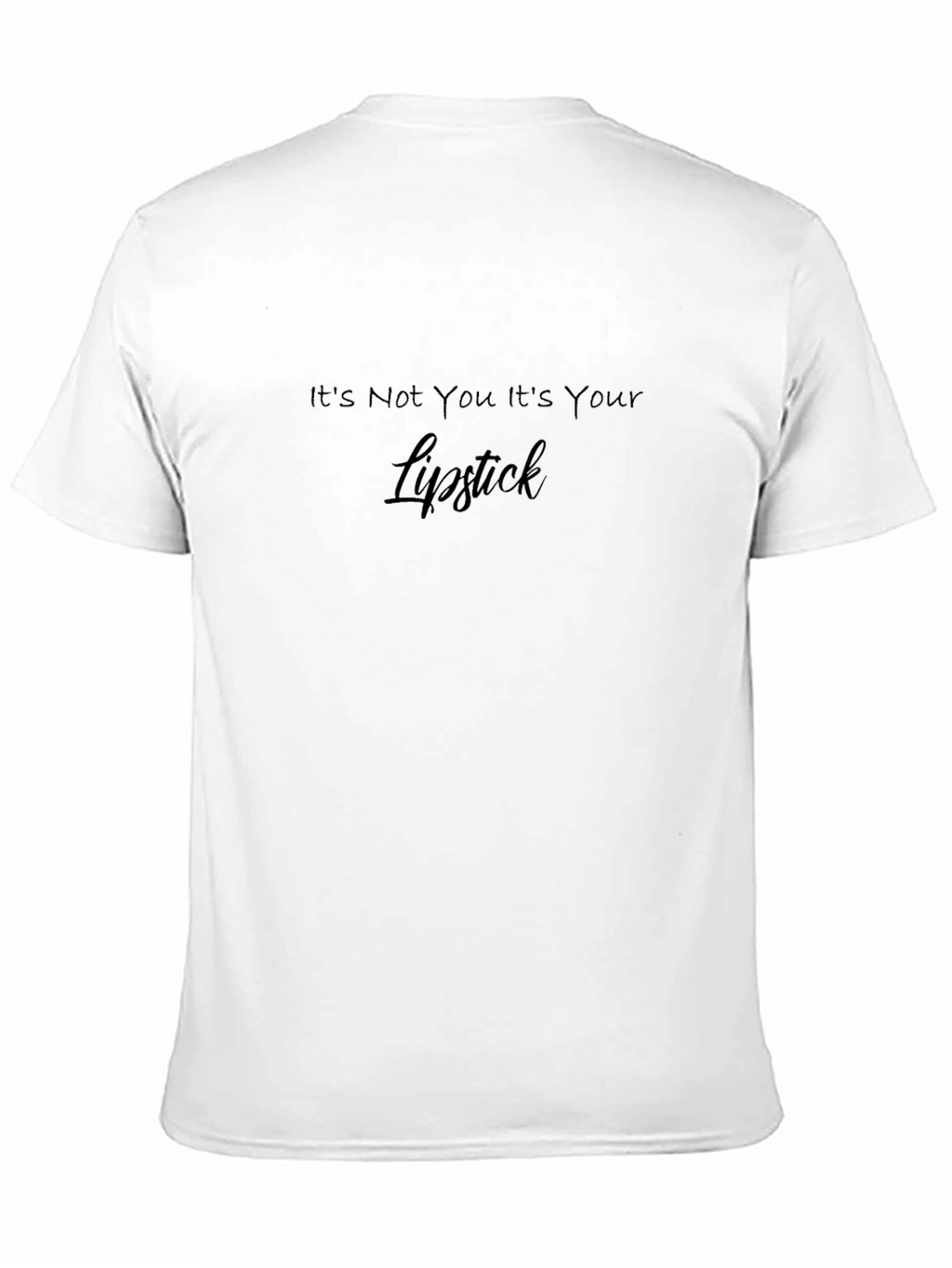 Its Not You Its Your Lipstick Graphic Tee