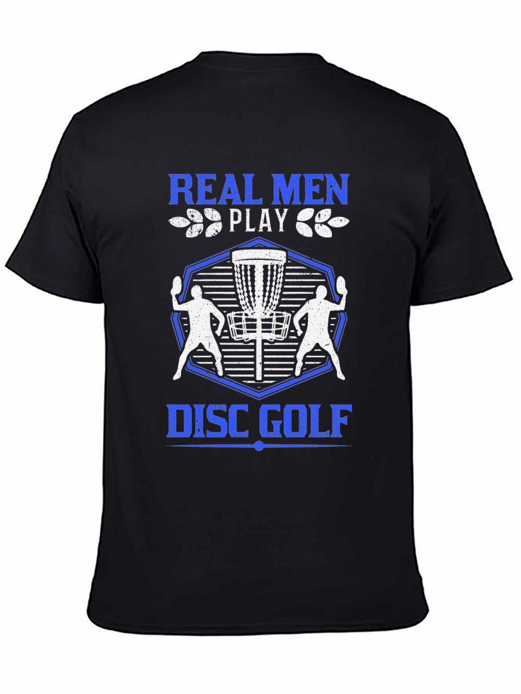 Real Men Play Disc Golf T-Shirt - Black