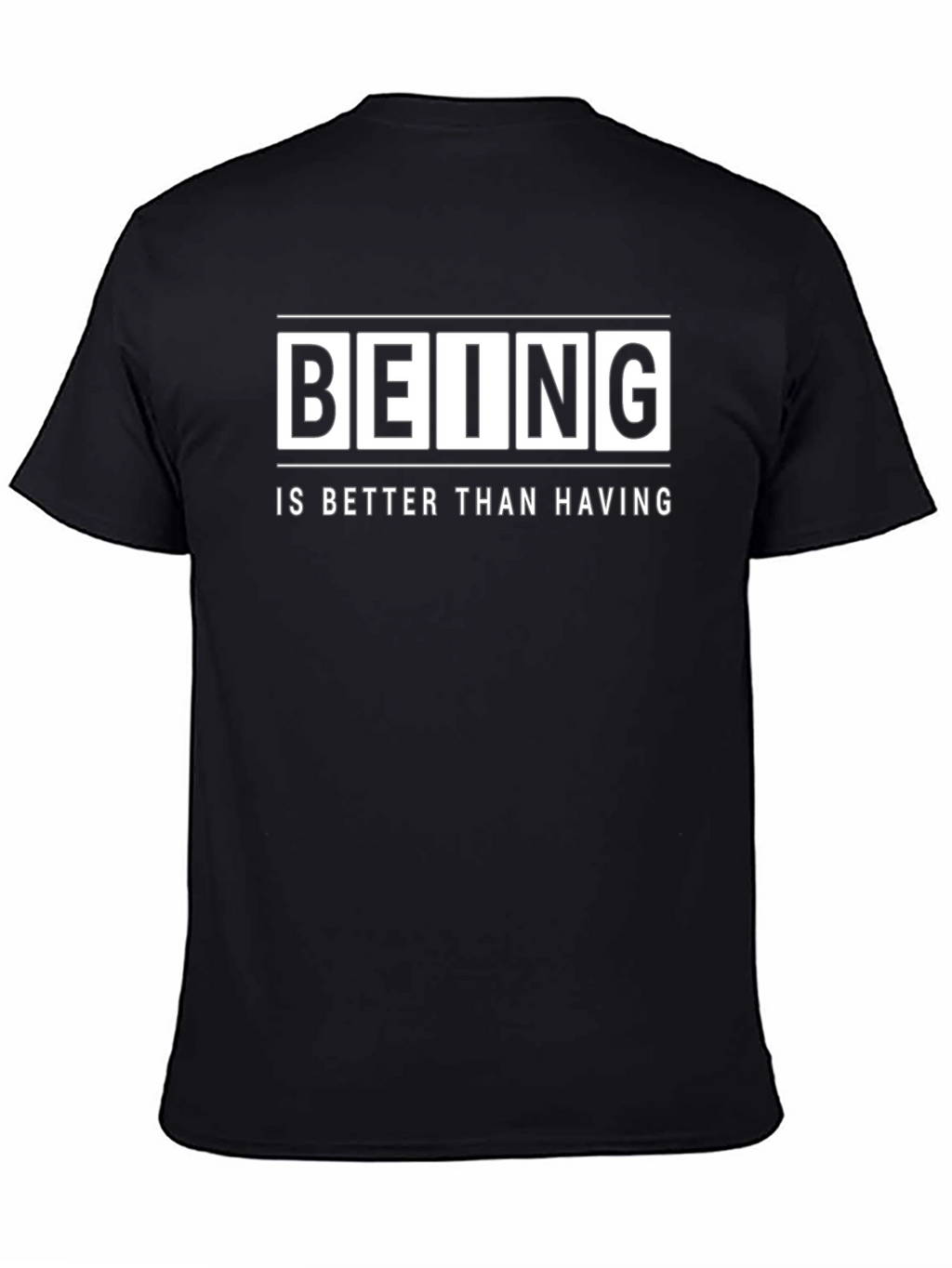 Being Is Better Than Having - Graphic T-Shirt