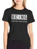 Being Is Better Than Having - Graphic T-Shirt