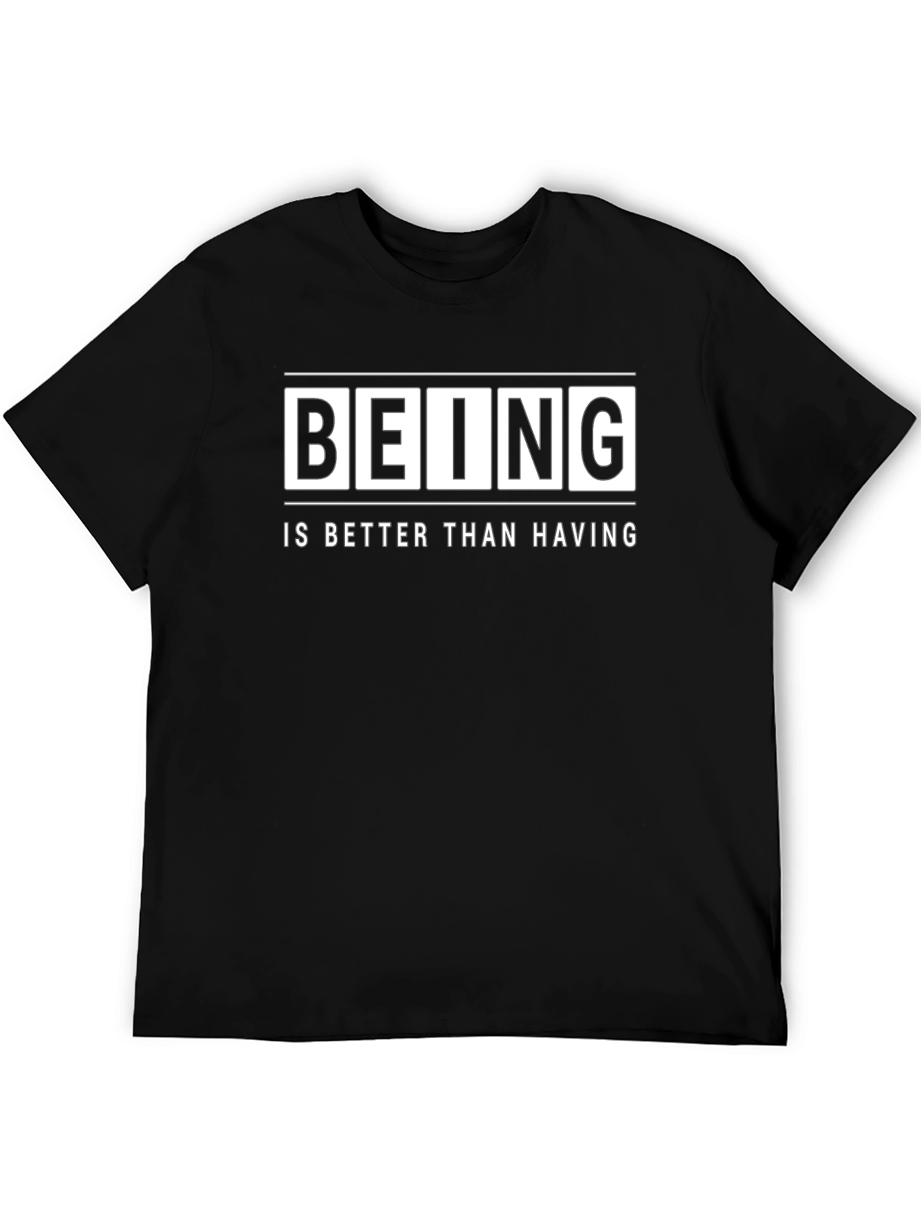 Being Is Better Than Having - Graphic T-Shirt