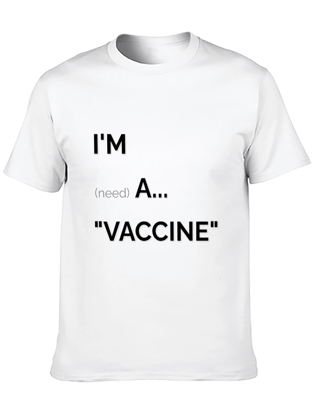 Im (need) A Vaccine T-Shirt