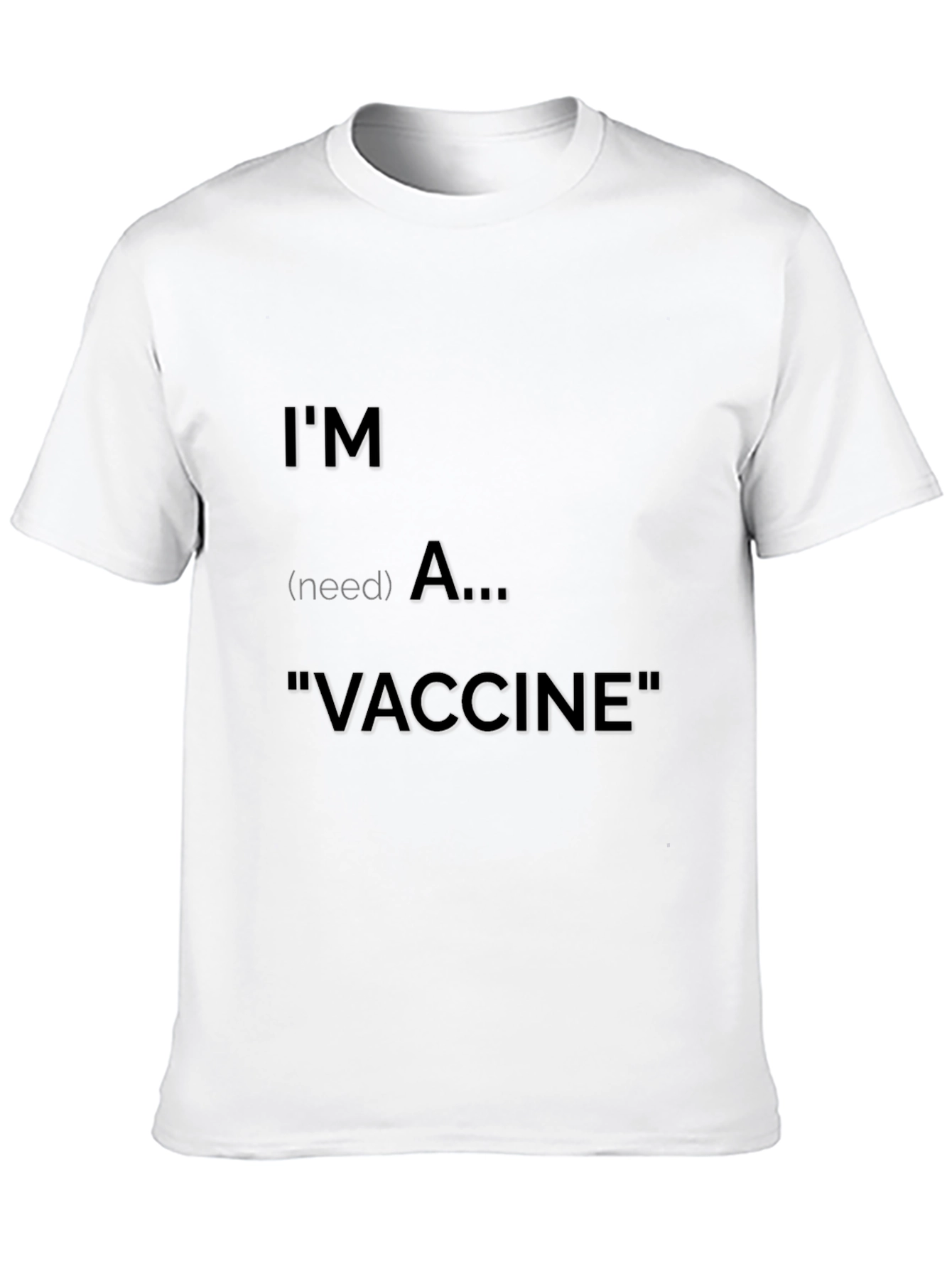 Im (need) A Vaccine T-Shirt
