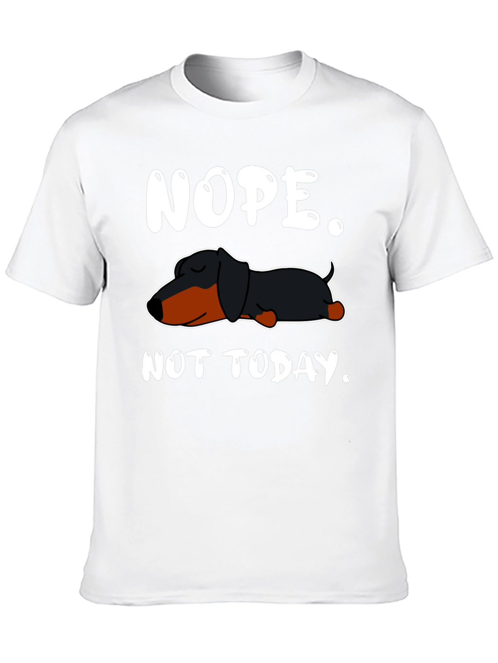 Nope. Not Today. Dachshund T-Shirt