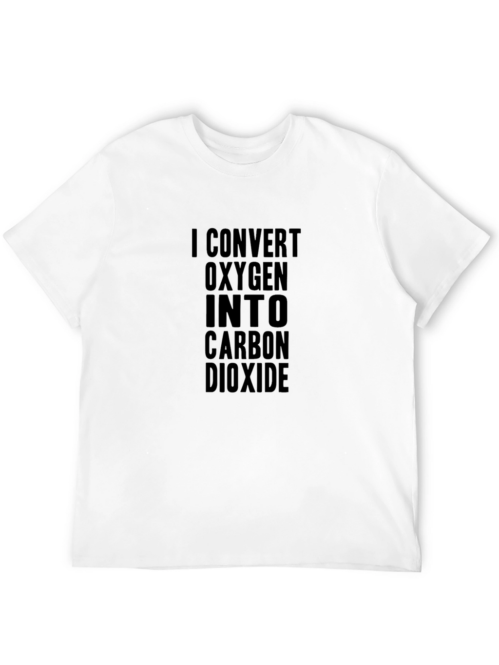 I Convert Oxygen Into Carbon Dioxide Black T-Shirt