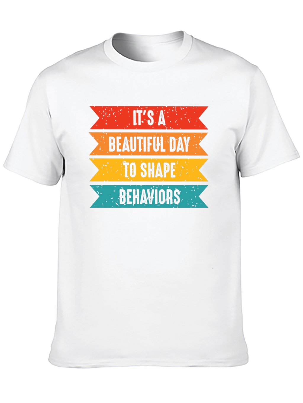 Its a Beautiful Day to Shape Behaviors T-Shirt