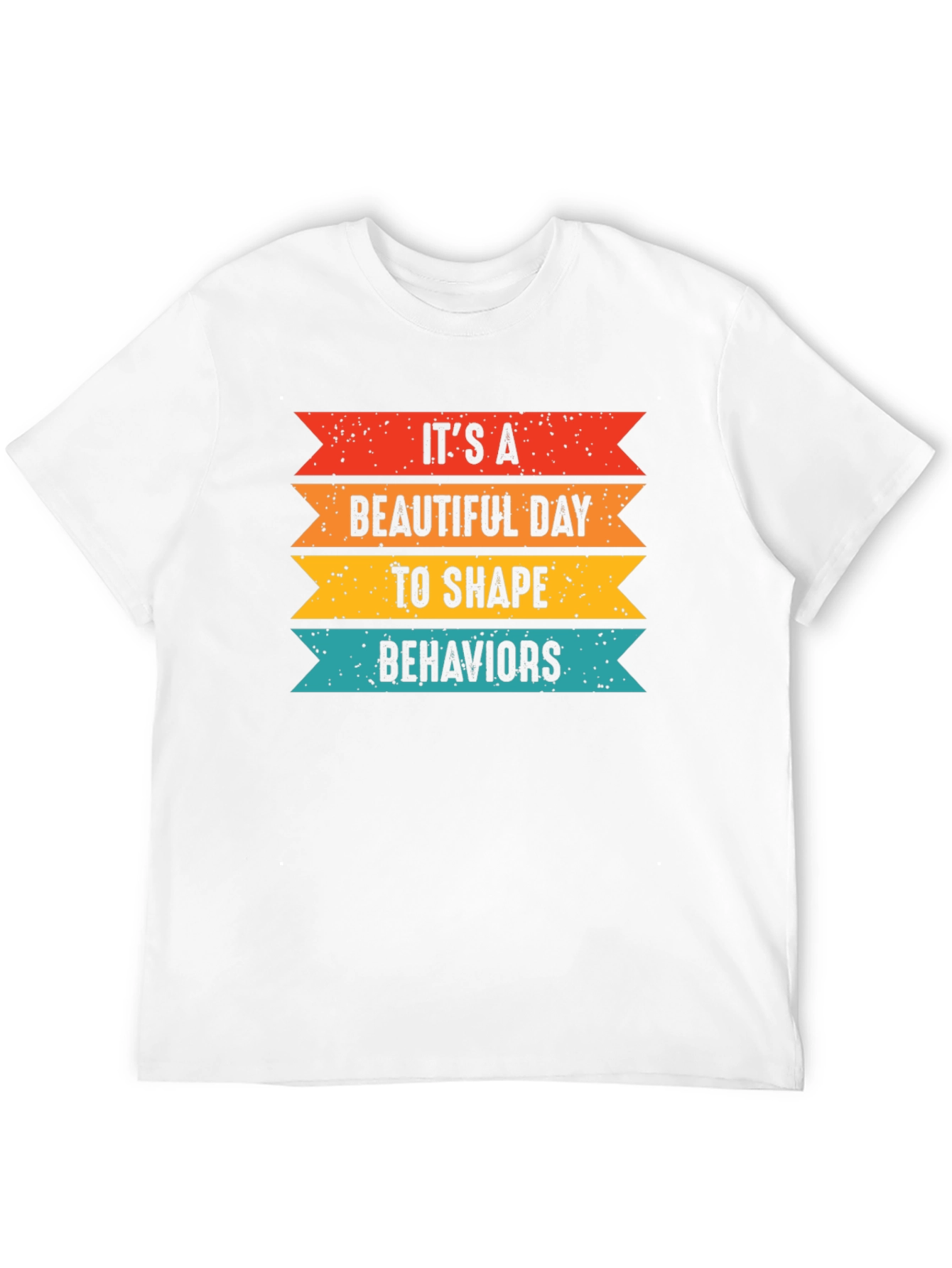 Its a Beautiful Day to Shape Behaviors T-Shirt