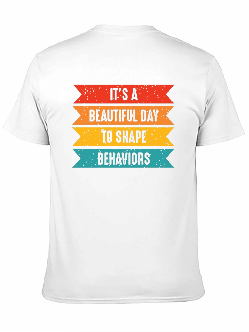 Its a Beautiful Day to Shape Behaviors T-Shirt