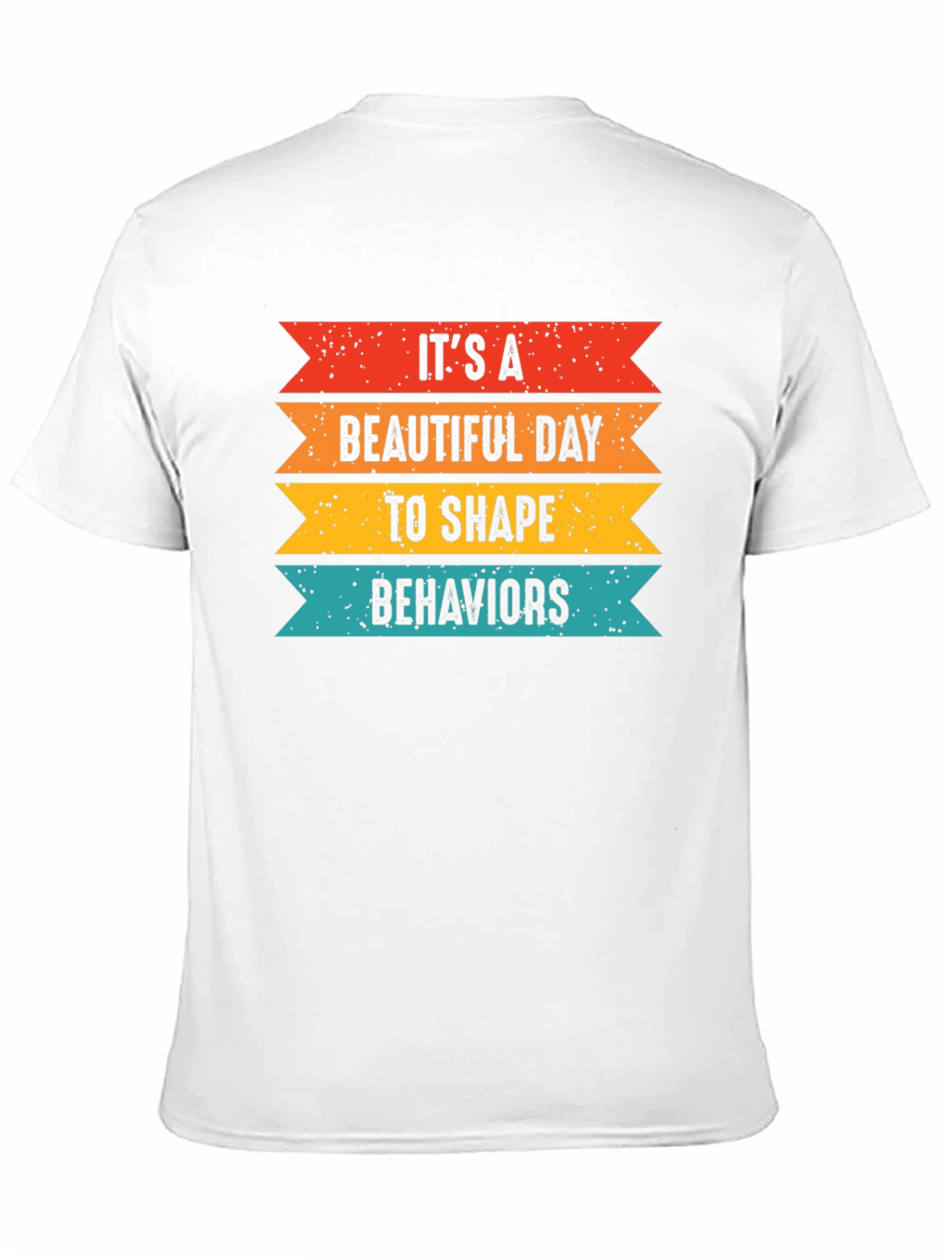 Its a Beautiful Day to Shape Behaviors T-Shirt