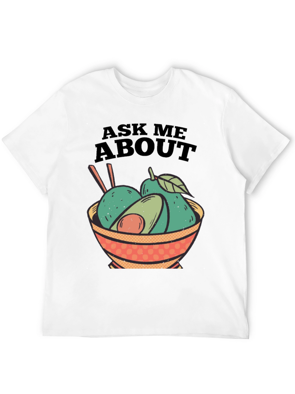 Avocado Bowl Graphic Tee - Ask Me About Avocados!