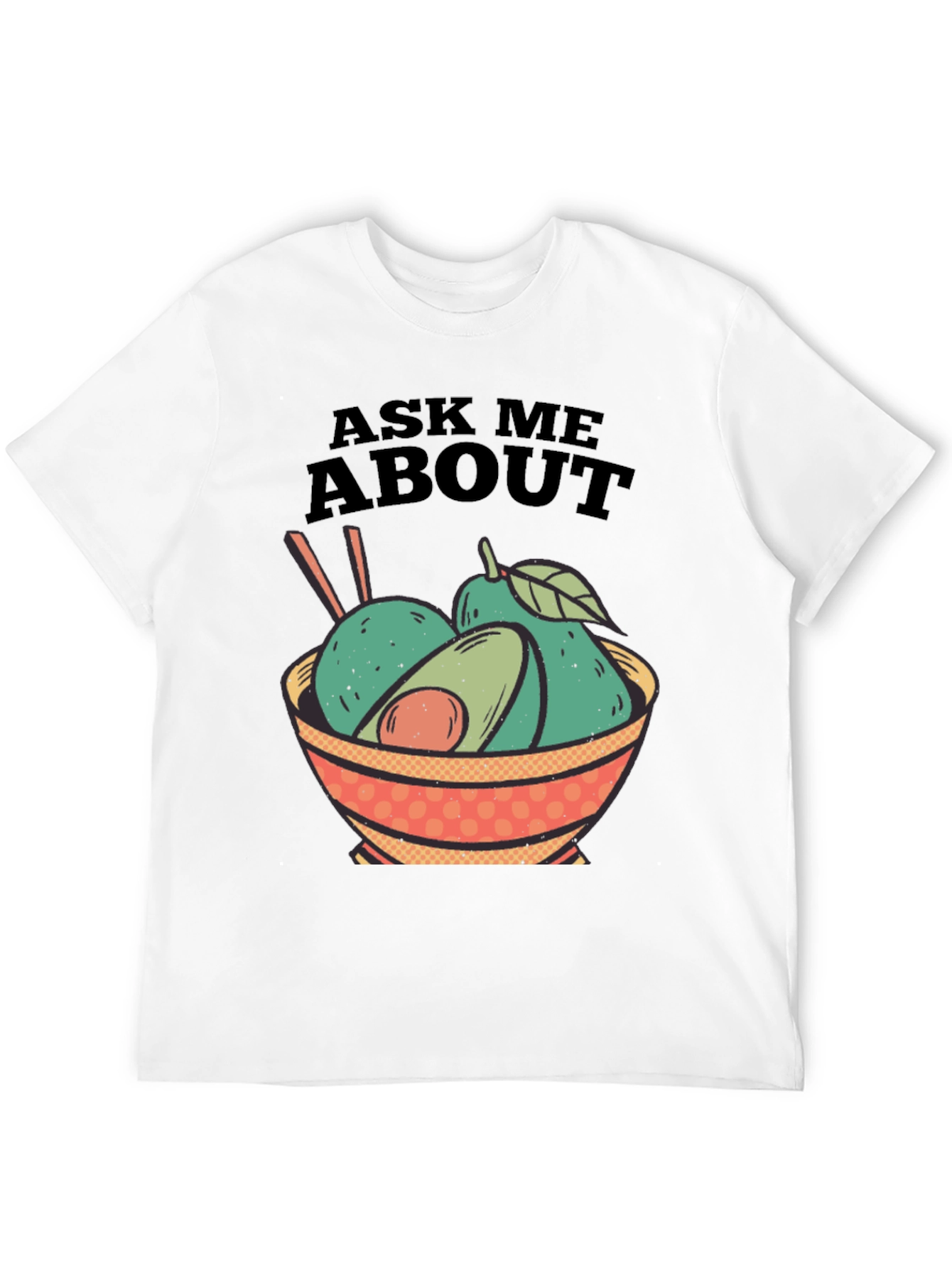 Avocado Bowl Graphic Tee - Ask Me About Avocados!