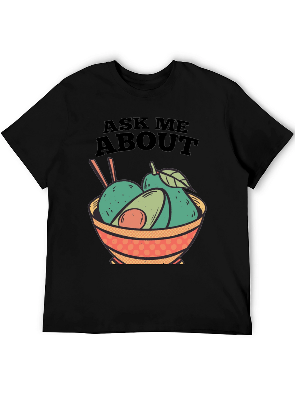 Avocado Bowl Graphic Tee - Ask Me About Avocados!