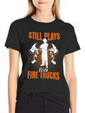 Firefighter Still Plays T-Shirt