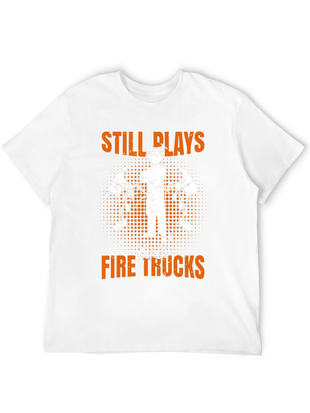 Firefighter Still Plays T-Shirt